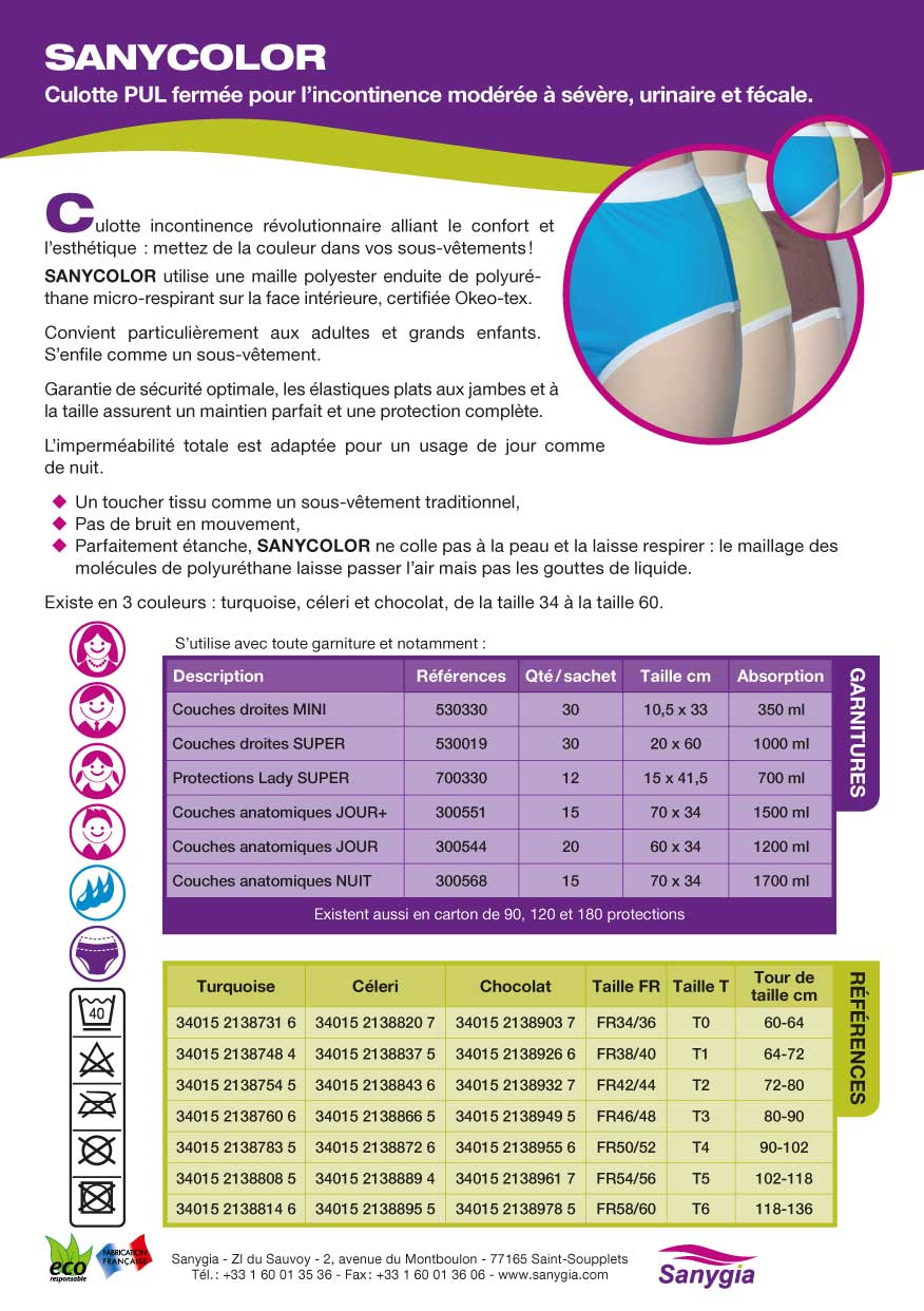 SANYCOLOR. Culotte PUL fermée pour l’incontinence modérée à sévère, urinaire et fécale. Culotte incontinence révolutionnaire alliant le confort et l'esthétique: mettez de la couleur dans vos sous-vêtements! Sanycolor utilise une maille polyester enduite de polyuréthane micro-respirant sur la face intérieure, certifiée Okeo-tex. Convient particulièrement aux adultes et grands enfants. S’enfile comme un sous-vêtement. Garantie de sécurité optimale, les élastiques plats aux jambes et à la taille assurent un maintien parfait et une protection complète. L’imperméabilité totale est adaptée pour un usage de jour comme de nuit. Un toucher tissu comme un sous-vêtement traditionnel. Pas de bruit en mouvement. Parfaitement étanche, Sanycolor ne colle pas à la peau et la laisse respirer: le maillage des molécules de polyuréthane laisse passer l'air mais pas les gouttes de liquide. Existe en 3 couleurs : turquoise, céleri et chocolat, de la taille 34 à la taille 60